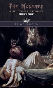 The Monster and Other Stories di Stephen Crane edito da Prince Classics