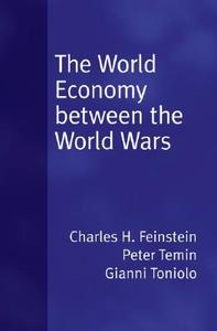 World Economy Between the World Wars di C. H. Feinstein, Peter Temin, Gianni Toniolo edito da OXFORD UNIV PR