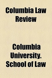 Columbia Law Review di Columbia University School of Law edito da General Books Llc