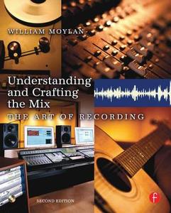 Understanding And Crafting The Mix di William Moylan edito da Taylor & Francis Ltd