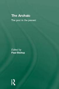 The Archaic di Paul Bishop edito da Routledge