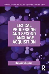Lexical Processing and Second Language Acquisition di Natasha (University of Pittsburgh Tokowicz edito da Taylor & Francis Ltd