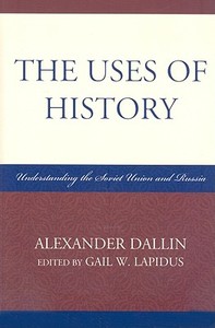 Uses of History di Alexander Dallin edito da Rowman & Littlefield Publishers, Inc.