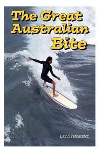 The Great Australian Bite: Classic Australian Travel Adventure di MR David Fetherston edito da Fetherston Publishing