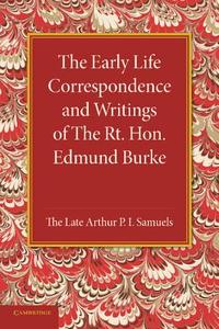 The Early Life Correspondence and Writings of the Rt. Hon. Edmund Burke di Edmund Burke, Arthur P. I. Samuels edito da Cambridge University Press