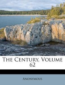 The Century, Volume 62 di Anonymous edito da Nabu Press