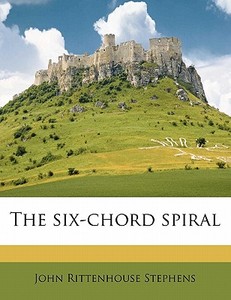 The Six-chord Spiral di John Rittenhouse Stephens edito da Nabu Press