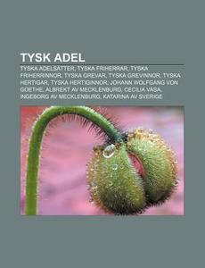 Tysk Adel: Tyska Adels Tter, Tyska Frihe di K. Lla Wikipedia edito da Books LLC, Wiki Series