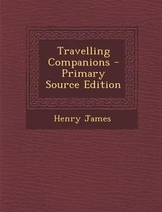 Travelling Companions di Henry James edito da Nabu Press