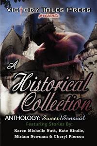 A Historical Collection Anthology: Sweet/Sensual di Kate Kindle, Miriam Newman, Cheryl Pierson edito da Createspace