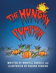 The Hungry Pumpkin di Montell Russell, Pascha Perkins edito da Xlibris