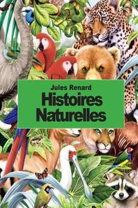Histoires Naturelles di Jules Renard edito da Createspace