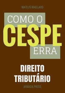 Como O Cespe Erra: Direito Tributario di Mateus Maellard edito da Createspace