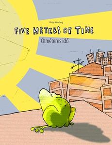 Five Meters of Time/Otmeteres Ido: Children's Picture Book English-Hungarian (Bilingual Edition/Dual Language) di Philipp Winterberg edito da Createspace