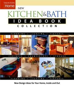 The New Kitchen & Bath Idea Book Collection di Joanne Kellar Bouknight, Andrew Wormer edito da Taunton Press
