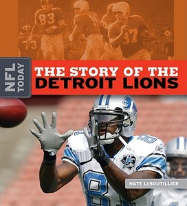 The Story of the Detroit Lions di Nate LeBoutillier edito da Creative Education