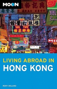 Moon Living Abroad in Hong Kong di Rory Boland edito da Avalon Travel Publishing