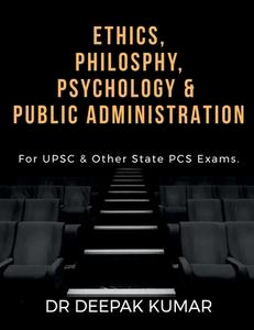 ETHICS PHILOSOPHY, PSYCHOLOGY & PUBLIC ADMINISTRATION di Deepak Kumar edito da Notion Press