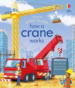 Peep Inside How A Crane Works di Lara Bryan edito da Usborne Publishing Ltd