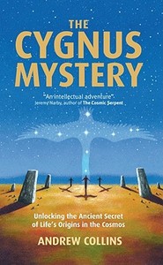 The Cygnus Mystery: Unlocking the Ancient Secret of Life's Origins in the Cosmos di Andrew Collins edito da Paul Watkins