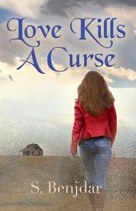 Love Kills a Curse di S. Benjdar edito da Booklocker.com, Inc.