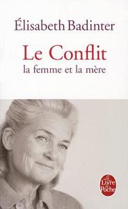 Le Conflit: La Femme Et La Mère di Elisabeth Badinter edito da LIVRE DE POCHE
