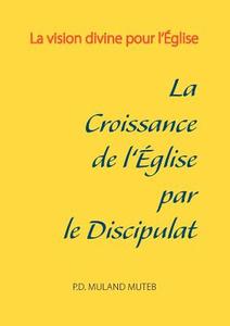 La croissance de l'Église par le discipulat di Pierre-Dieudonné Muland Muteb edito da Books on Demand