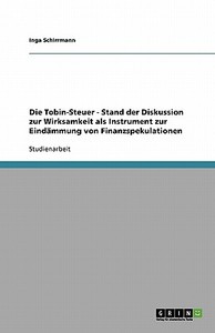 Die Tobin-Steuer - Stand der Diskussion zur Wirksamkeit als Instrument zur Eindämmung von Finanzspekulationen di Inga Schirrmann edito da GRIN Verlag