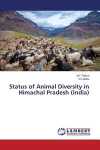 Status of Animal Diversity in Himachal Pradesh (India) di M. L Thakur, V. K Mattu edito da LAP Lambert Academic Publishing