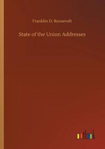 State of the Union Addresses di Franklin D. Roosevelt edito da Outlook Verlag