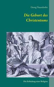 Die Geburt des Christentums di Georg Naundorfer edito da Books on Demand