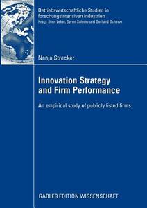 Innovation Strategy and Firm Performance di Nanja Strecker edito da Gabler Verlag