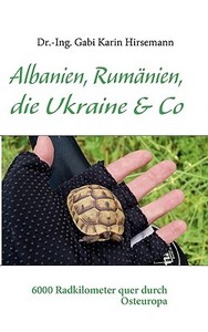Albanien, Rumänien, die Ukraine & Co di Gabi Karin Hirsemann edito da Books on Demand
