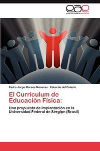 El Currículum de Educación Física: di Pedro Jorge Moraes Menezes, Eduardo del Palacio edito da EAE