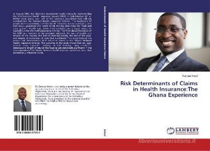 Risk Determinants of Claims in Health Insurance:The Ghana Experience di Samuel Antwi edito da LAP Lambert Academic Publishing