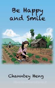 Be Happy And Smile di Heng Channtey Heng edito da Texianer Verlag