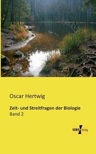 Zeit- und Streitfragen der Biologie di Oscar Hertwig edito da Vero Verlag