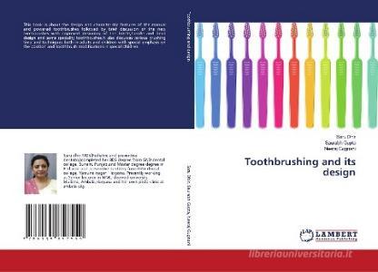 Toothbrushing and its design di Saru Dhir, Saurabh Gupta, Neeraj Gugnani edito da LAP Lambert Academic Publishing