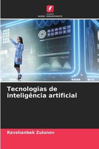 Tecnologias de inteligência artificial di Ravshanbek Zulunov edito da Edições Nosso Conhecimento