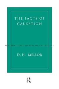 The Facts of Causation di D. H. Mellor edito da Routledge