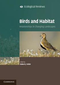 Birds and Habitat di Robert J. Fuller edito da Cambridge University Press