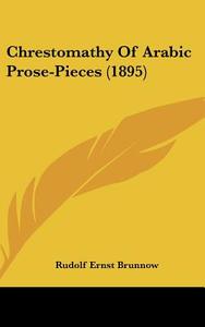 Chrestomathy of Arabic Prose-Pieces (1895) di Rudolf-Ernst Brunnow edito da Kessinger Publishing