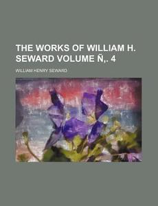 The Works of William H. Seward Volume N . 4 di William Henry Seward edito da Rarebooksclub.com