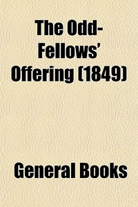 The Odd-fellows' Offering 1849 di General Books edito da General Books