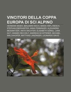 Vincitori Della Coppa Europa Di Sci Alpi di Fonte Wikipedia edito da Books LLC, Wiki Series