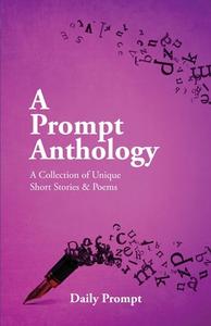 A Prompt Anthology di Daily Prompt edito da Lulu.com