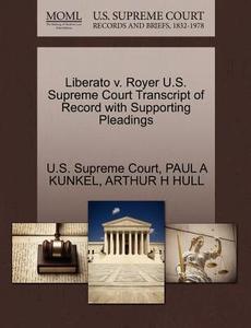 Liberato V. Royer U.s. Supreme Court Transcript Of Record With Supporting Pleadings di Paul A Kunkel, Arthur H Hull edito da Gale Ecco, U.s. Supreme Court Records