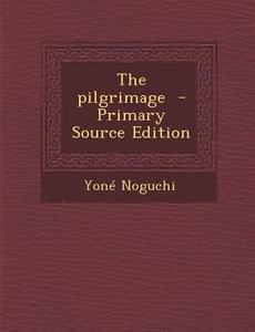 The Pilgrimage di Yone Noguchi edito da Nabu Press