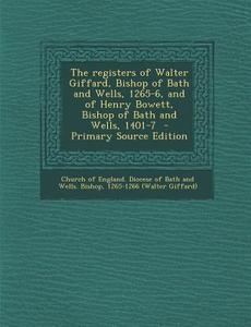 The Registers of Walter Giffard, Bishop of Bath and Wells, 1265-6, and of Henry Bowett, Bishop of Bath and Wells, 1401-7 - Primary Source Edition edito da Nabu Press