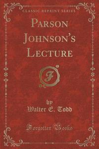 Parson Johnson's Lecture (classic Reprint) di Walter E Todd edito da Forgotten Books